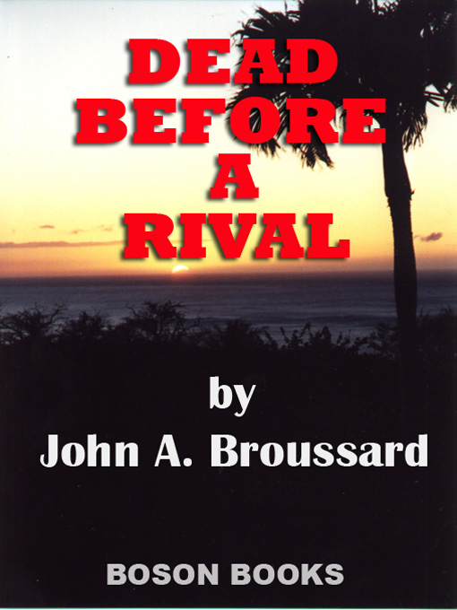 Title details for Dead Before A Rival by John A. Broussard - Available